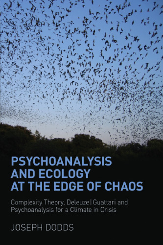 Psychoanalysis and Ecology at the Edge of Chaos: Complexity Theory, Deleuze,Guattari and Psychoanalysis for a Climate in Crisis