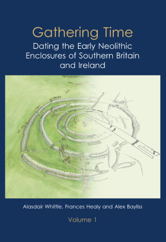 Gathering Time: Dating the Early Neolithic Enclosures of Southern Britain and Ireland