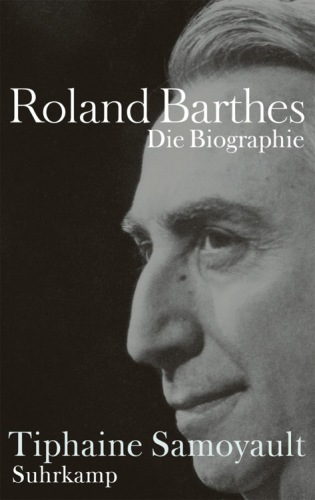 Roland Barthes. Die Biographie