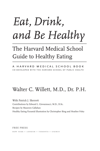 Eat, Drink, and Be Healthy: The Harvard Medical School Guide to Healthy Eating