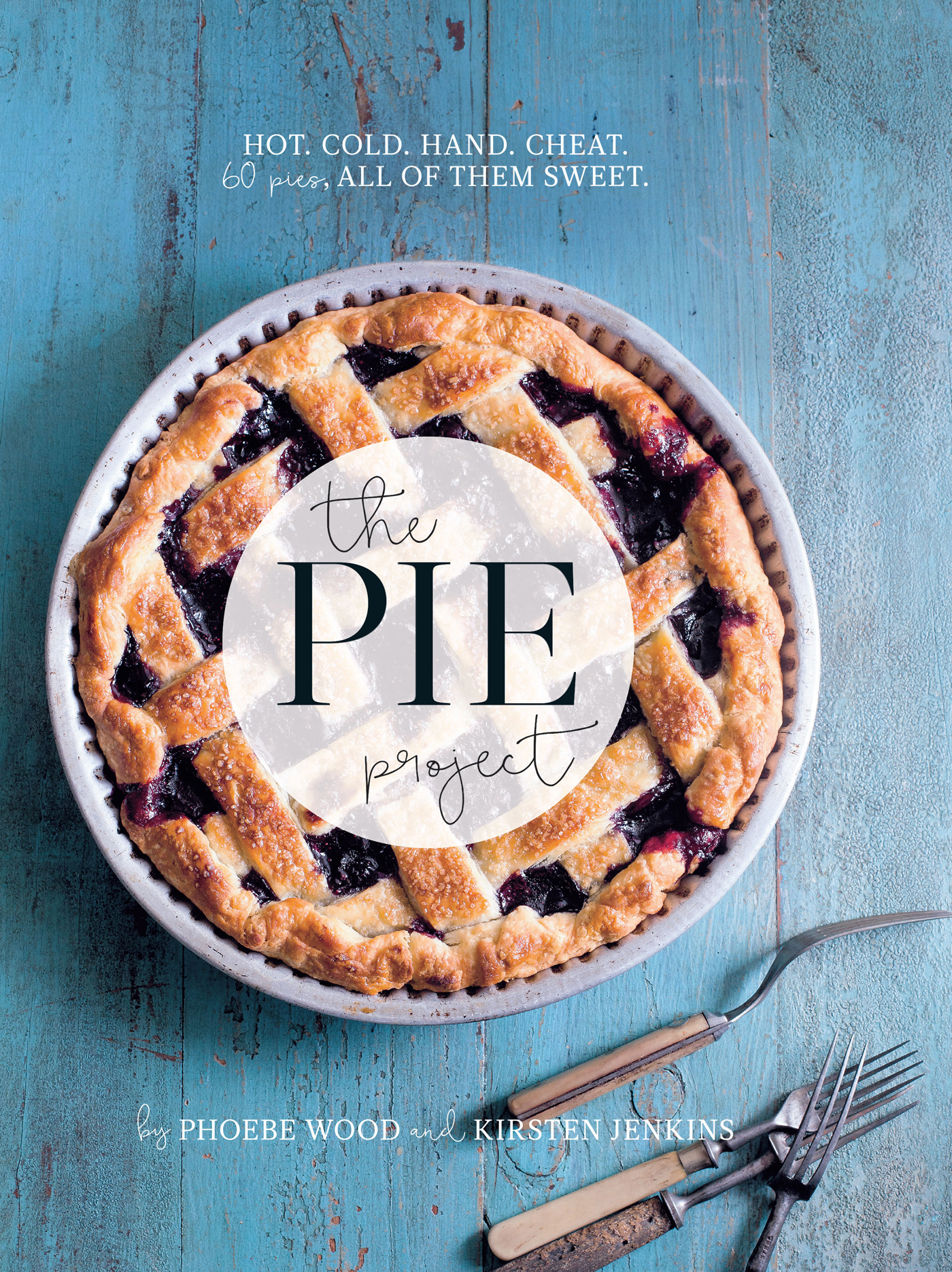 The pie project : hot, cold, hand, cheat, 60 pies, all of them sweet