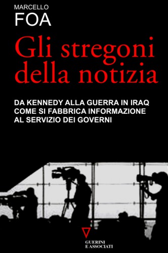 Gli stregoni della notizia. Come si fabbrica informazione al servizio dei governi