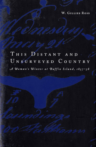This Distant and Unsurveyed Country: A Woman’s Winter at Baffin Island, 1857-1858