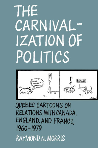 The Carnivalization of Politics: Quebec Cartoons on Relations with Canada, England, and France, 1960-1979