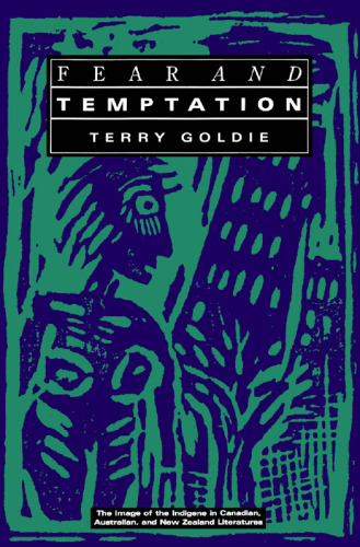 Fear and Temptation: The Image of the Indigene in Canadian, Australian, and New Zealand Literatures