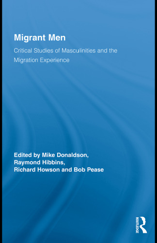 Migrant Men: Critical Studies of Masculinities and the Migration Experience