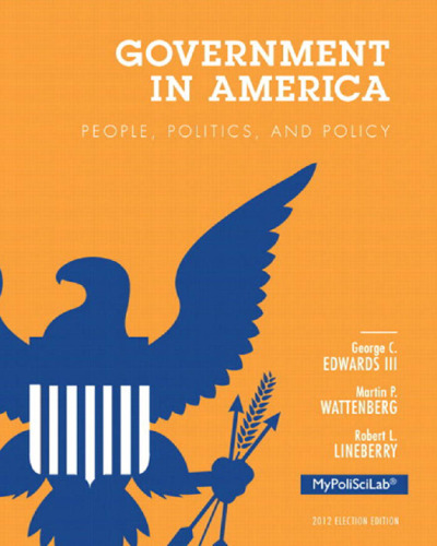 Government in America: People, Politics, and Policy 2012 Election Edition