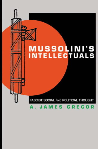Mussolini’s Intellectuals: Fascist Social and Political Thought