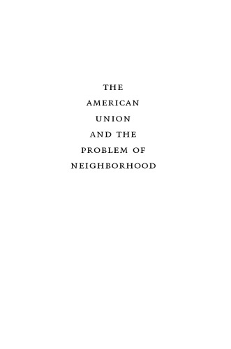 The American Union and the Problem of  Neighborhood: The United States and the Collapse of the Spanish Empire, 1783-1829