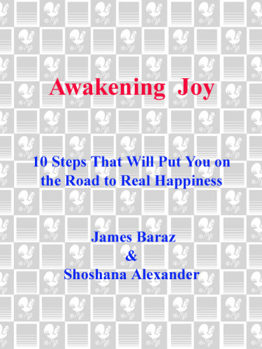 Awakening Joy: 10 Steps That Will Put You on the Road to Real Happiness