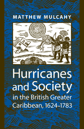 Hurricanes and Society in the British Greater Caribbean, 1624-1783