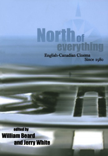 North of Everything: English-Canadian Cinema Since 1980