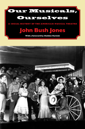 Our Musicals, Ourselves: A Social History of the American Musical Theatre