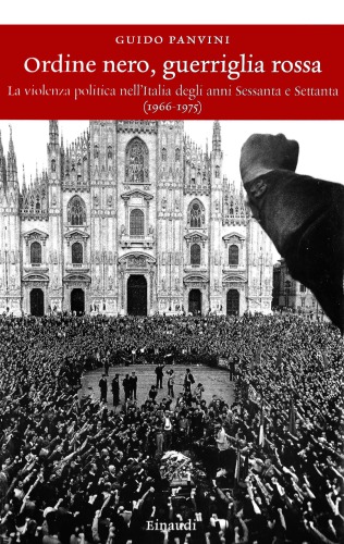 Ordine nero, guerriglia rossa. La violenza politica nell'Italia degli anni Sessanta e Settanta (1966-1975)