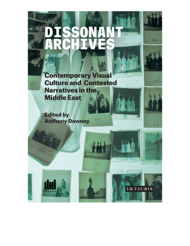 Dissonant Archives: Contemporary Visual Culture and Contested Narratives in the Middle East