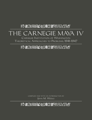 The Carnegie Maya IV: The Carnegie Institution of Washington Maya Research Program, 1941-1947
