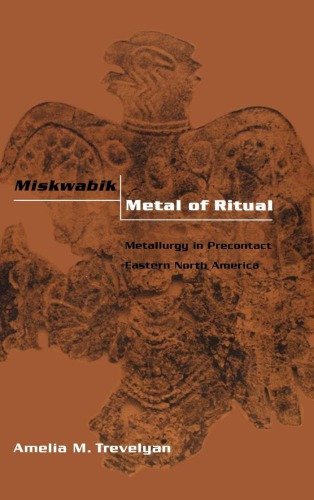 Miskwabik, Metal of Ritual: Metallurgy in Precontact Eastern North America