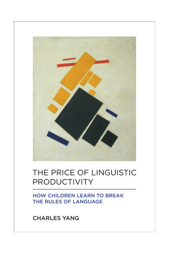 The Price of Linguistic Productivity: How Children Learn to Break the Rules of Language