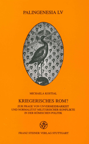 Kriegerisches Rom? Zur Frage von Unvermeidbarkeit und Normalität militärischer Konflikte in der römischen Politik
