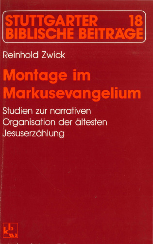 Montage im Markusevangelium: Studien zur narrativen Organisation der altesten Jesuserzählung