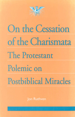 On the Cessation of the Charismata: The Protestant Polemic on Postbiblical Miracles