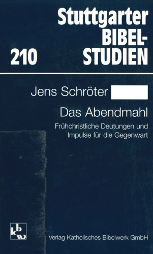 Das Abendmahl. Frühchristliche Deutungen und Impulse für die Gegenwart