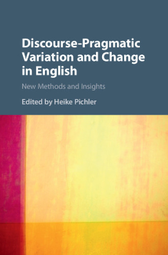 Discourse-Pragmatic Variation and Change in English: New Methods and Insights