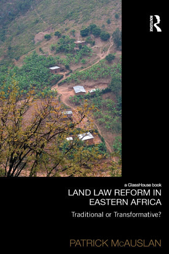 Land Law Reform in Eastern Africa: Traditional or Transformative?: A critical review of 50 years of land law reform in Eastern Africa 1961 - 2011
