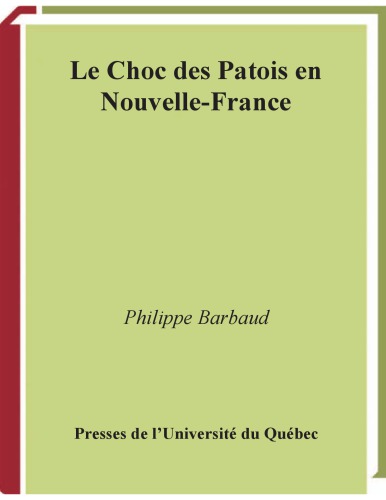 Le choc des patois en Nouvelle-France : essai sur l’histoire de la francisation au Canada