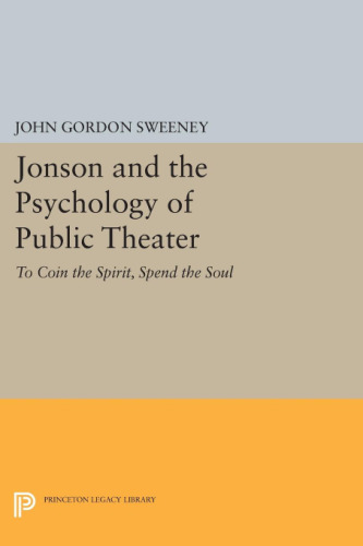 Jonson and the psychology of public theater : to coin the spirit, spend the soul