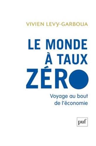 Le monde à taux zéro : Voyage au bout de l’économie