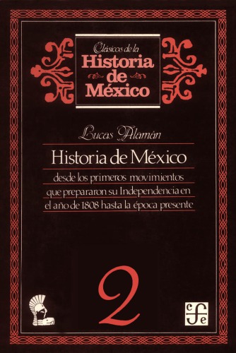 Historia de México desde los primeros movimientos que prepararon su independencia en el año de 1808 hasta la época presente