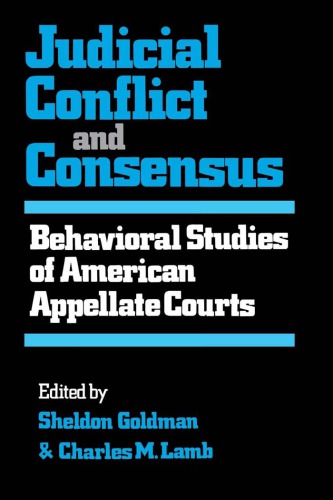 Judicial conflict and consensus : behavioral studies of American appellate courts