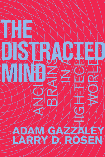 The Distracted Mind: Ancient Brains in a High-Tech World