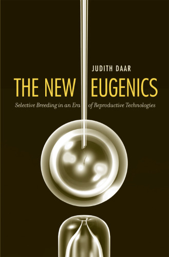 The New Eugenics: Selective Breeding in an Era of Reproductive Technologies