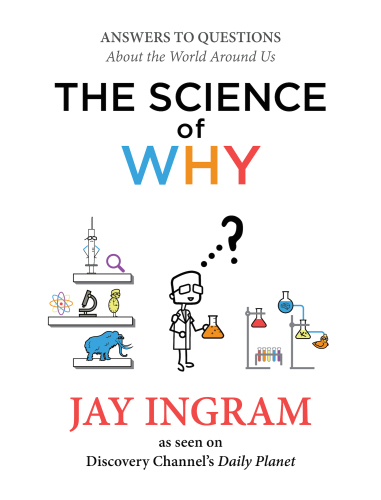 The Science of Why: Answers to Questions About the World Around Us