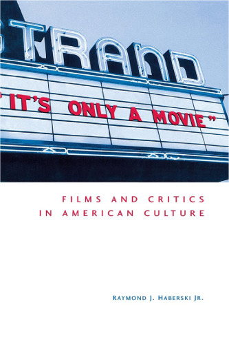 It’s Only a Movie!: Films and Critics in American Culture