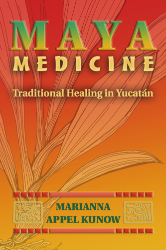 Maya Medicine: Traditional Healing in Yucatán