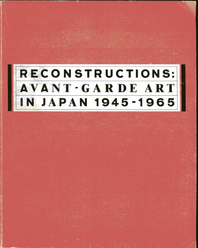 Reconstructions Avant-Garde Art in Japan, 1945-1965