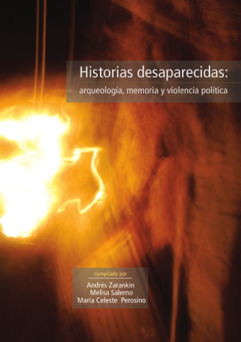 Historias Desaparecidas: Arqueologia; Memoria Y Violencia Política
