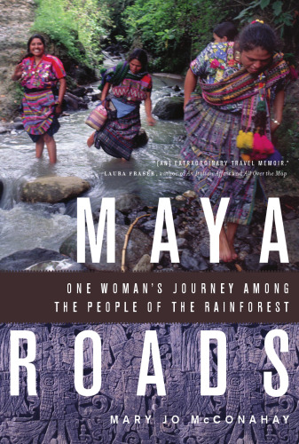 Maya Roads: One Woman’s Journey Among the People of the Rainforest