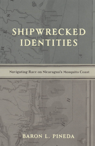Shipwrecked Identities: Navigating Race on Nicaragua’s Mosquito Coast