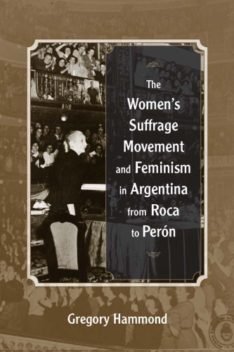 The Women’s Suffrage Movement and Feminism in Argentina from Roca to Perón