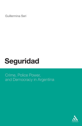 Seguridad: Crime, Police Power, and Democracy in Argentina