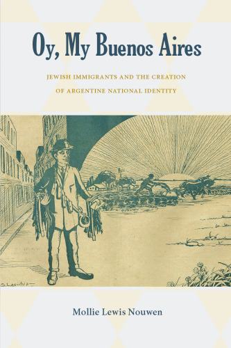 Oy, My Buenos Aires: Jewish Immigrants and the Creation of Argentine National Identity