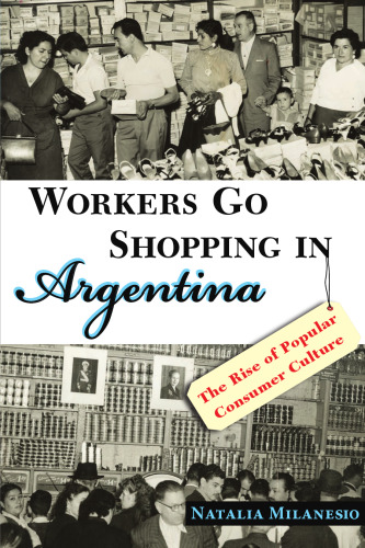 Workers Go Shopping in Argentina: The Rise of Popular Consumer Culture