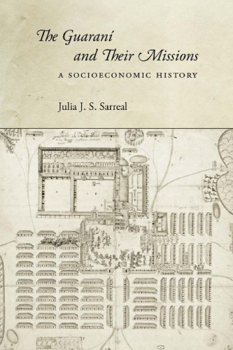 The Guaraní and Their Missions: A Socioeconomic History
