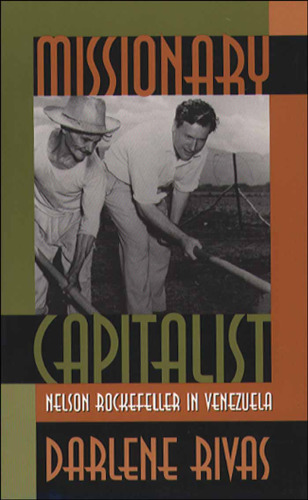 Missionary Capitalist: Nelson Rockefeller in Venezuela