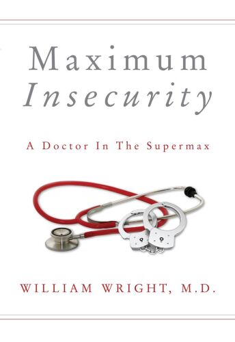 Maximum Insecurity: A Doctor in the Supermax