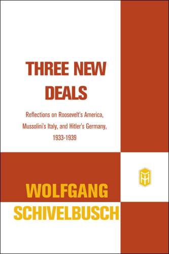Three New Deals: Reflections on Roosevelt’s America, Mussolini’s Italy, and Hitler’s Germany, 1933-1939
